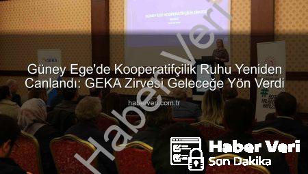 Güney Ege’de Kooperatifçilik Ruhu Yeniden Canlandı: GEKA Zirvesi Geleceğe Yön Verdi