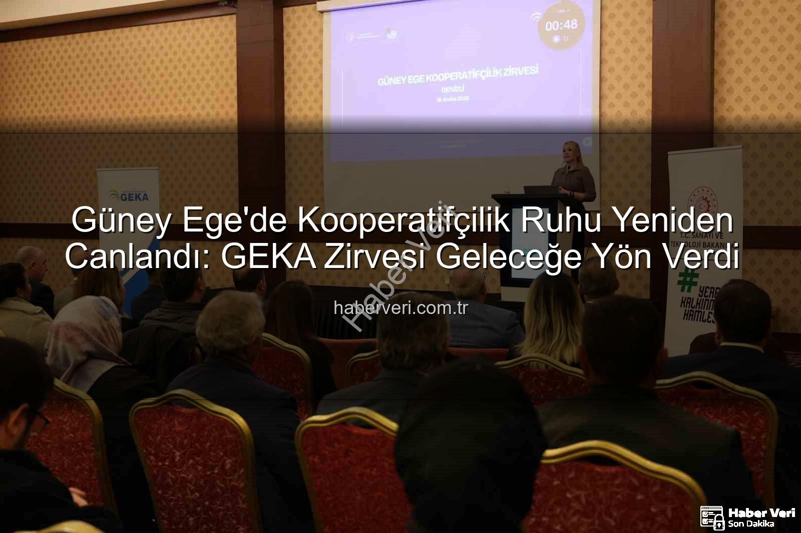 Güney Ege Kooperatifçilik - Güney Ege'de Kooperatifçilik Ruhu Yeniden Canlandı: GEKA Zirvesi Geleceğe Yön Verdi