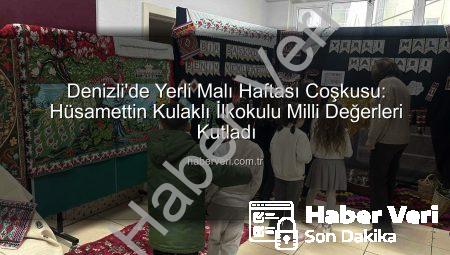 Denizli’de Yerli Malı Haftası Coşkusu: Hüsamettin Kulaklı İlkokulu Milli Değerleri Kutladı