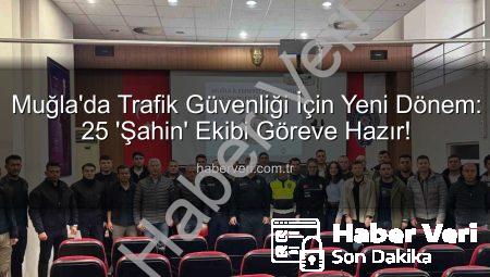 Muğla’da Trafik Güvenliği İçin Yeni Dönem: 25 ‘Şahin’ Ekibi Göreve Hazır!