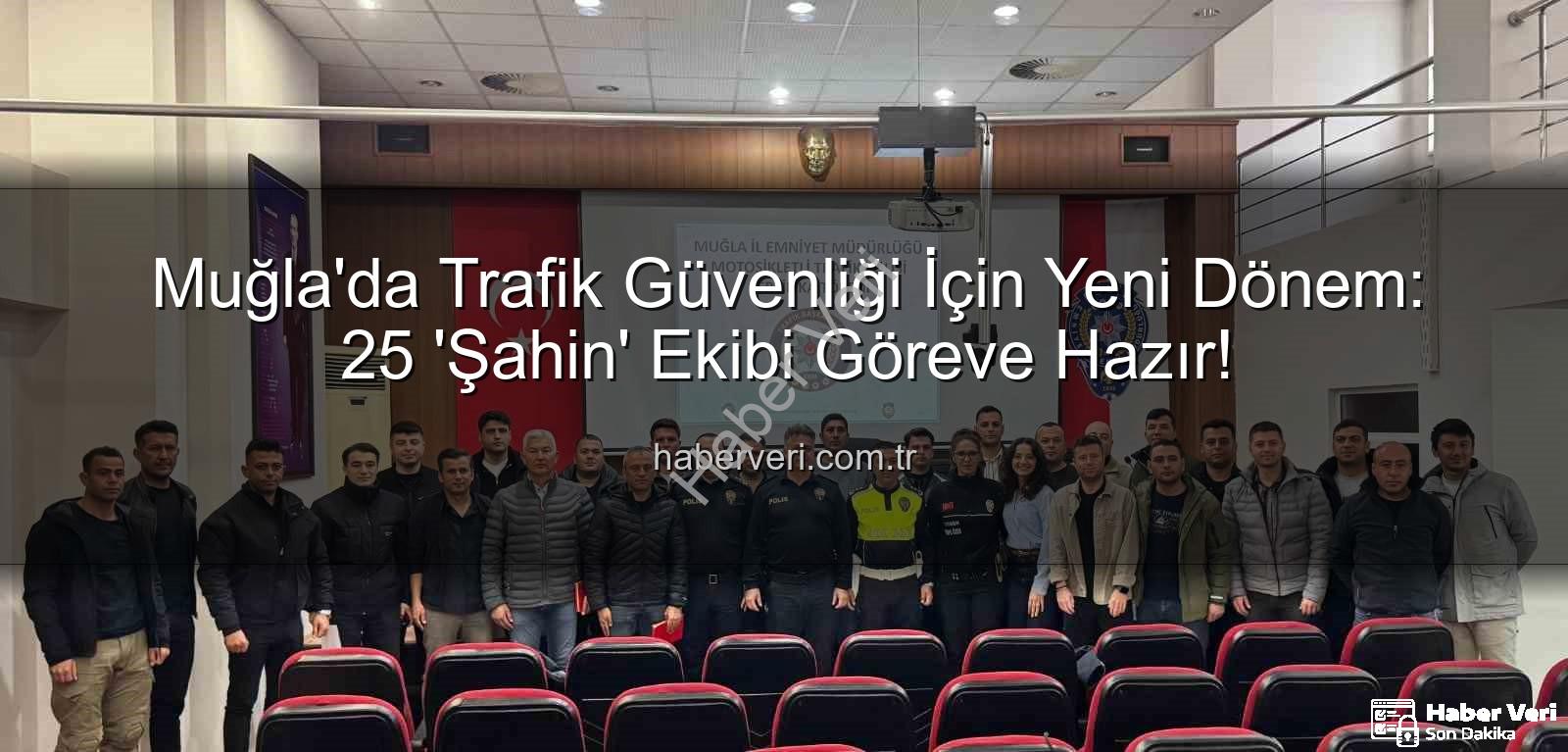Muğla trafik güvenliği - Muğla'da Trafik Güvenliği İçin Yeni Dönem: 25 'Şahin' Ekibi Göreve Hazır!