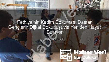 Fethiye’nin Kadim Dokuması Dastar, Gençlerin Dijital Dokunuşuyla Yeniden Hayat Buluyor