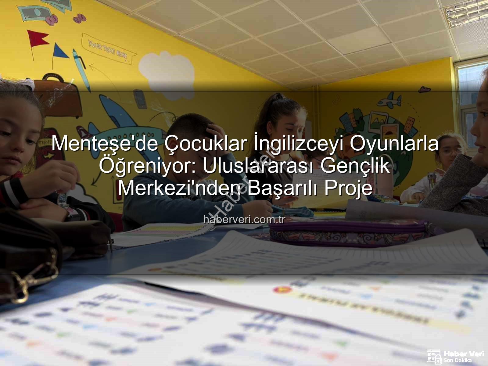 İngilizceyi eğlenerek öğreniyor - Menteşe'de Çocuklar İngilizceyi Oyunlarla Öğreniyor: Uluslararası Gençlik Merkezi'nden Başarılı Proje